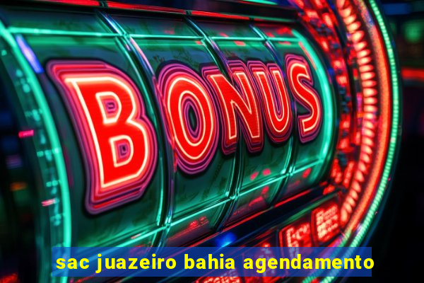 sac juazeiro bahia agendamento